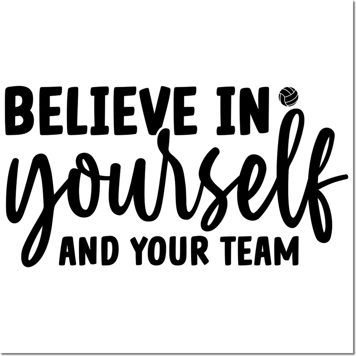 Black stamp seal design with a volleyball icon and bold quote, Believe in yourself and your team, in black on white.