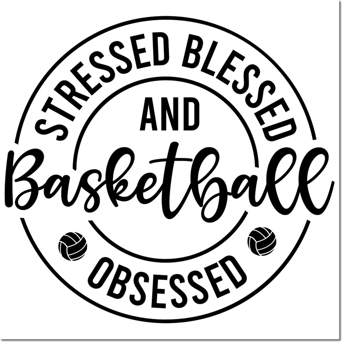 Black circular stamp seal with Stressed Blessed and Basketball Obsessed and small basketball icons on white.