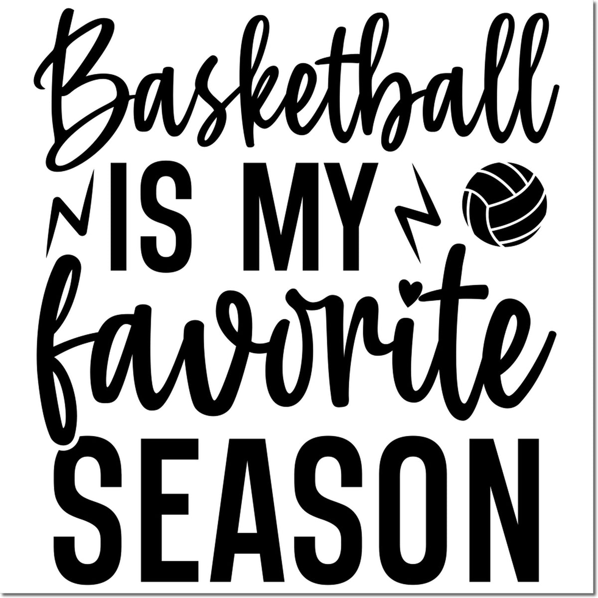Black basketball stamp design with bold script reading Basketball is my favorite season, plus basketball icon and lightning bolts on white.