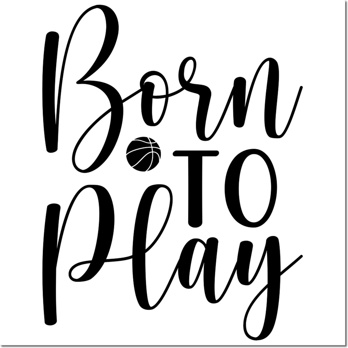 Black Born to Play script with basketball icon, bold black stamp and seal design on white background.