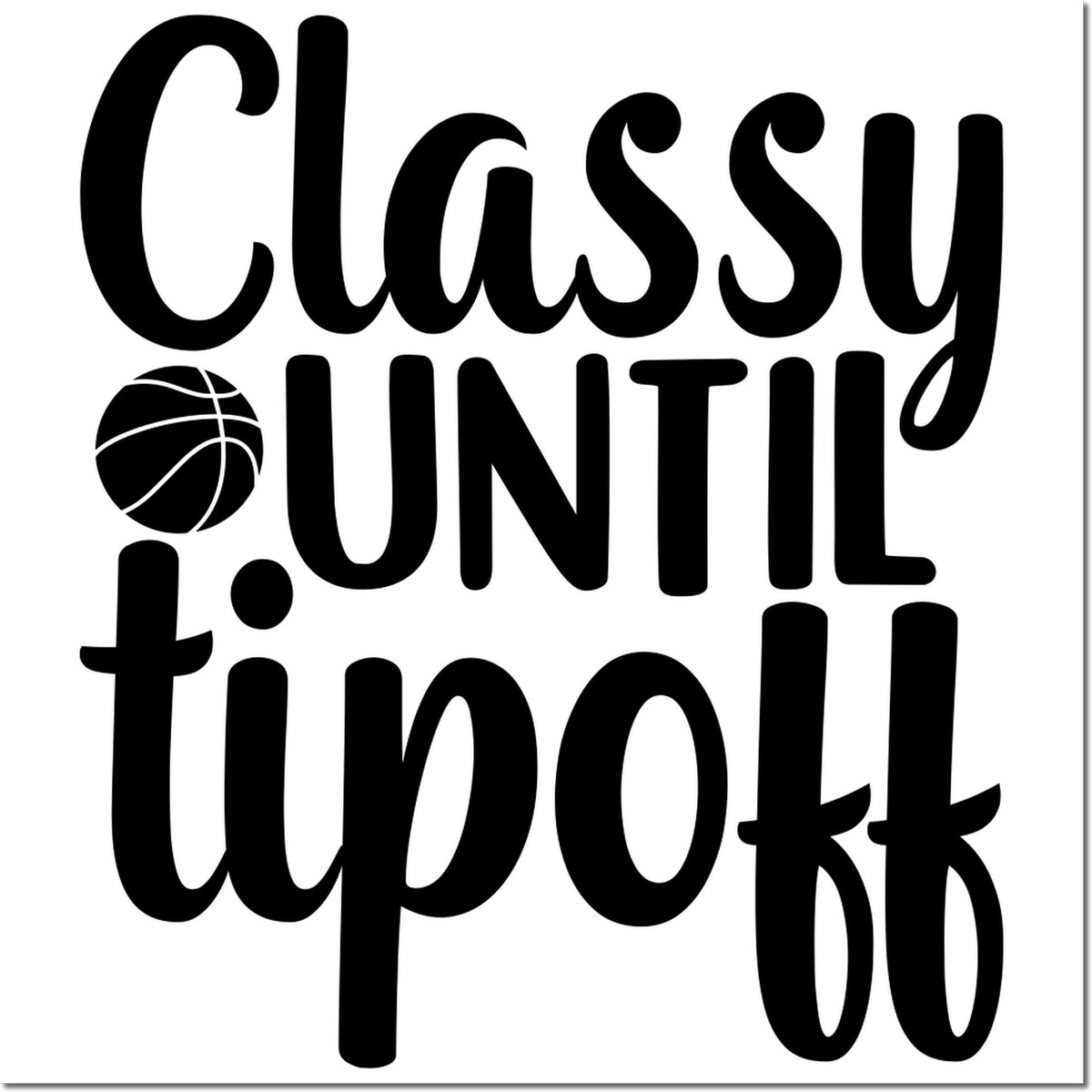 Black Classy until tip off basketball stamp and seal design in bold black on a white background.