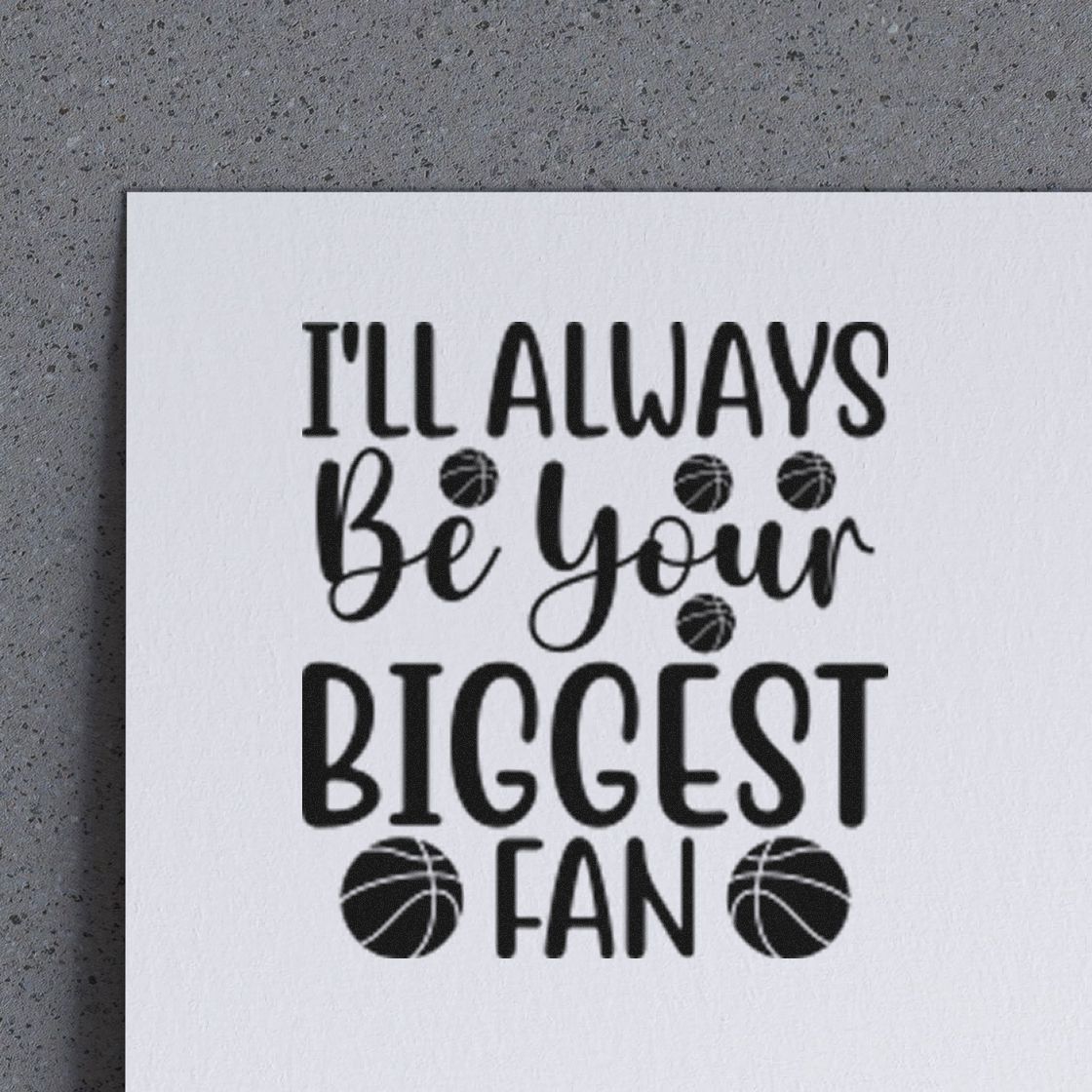 Black stamp-and-seal design on white paper reading Ill always be your biggest fan, with basketball icons.