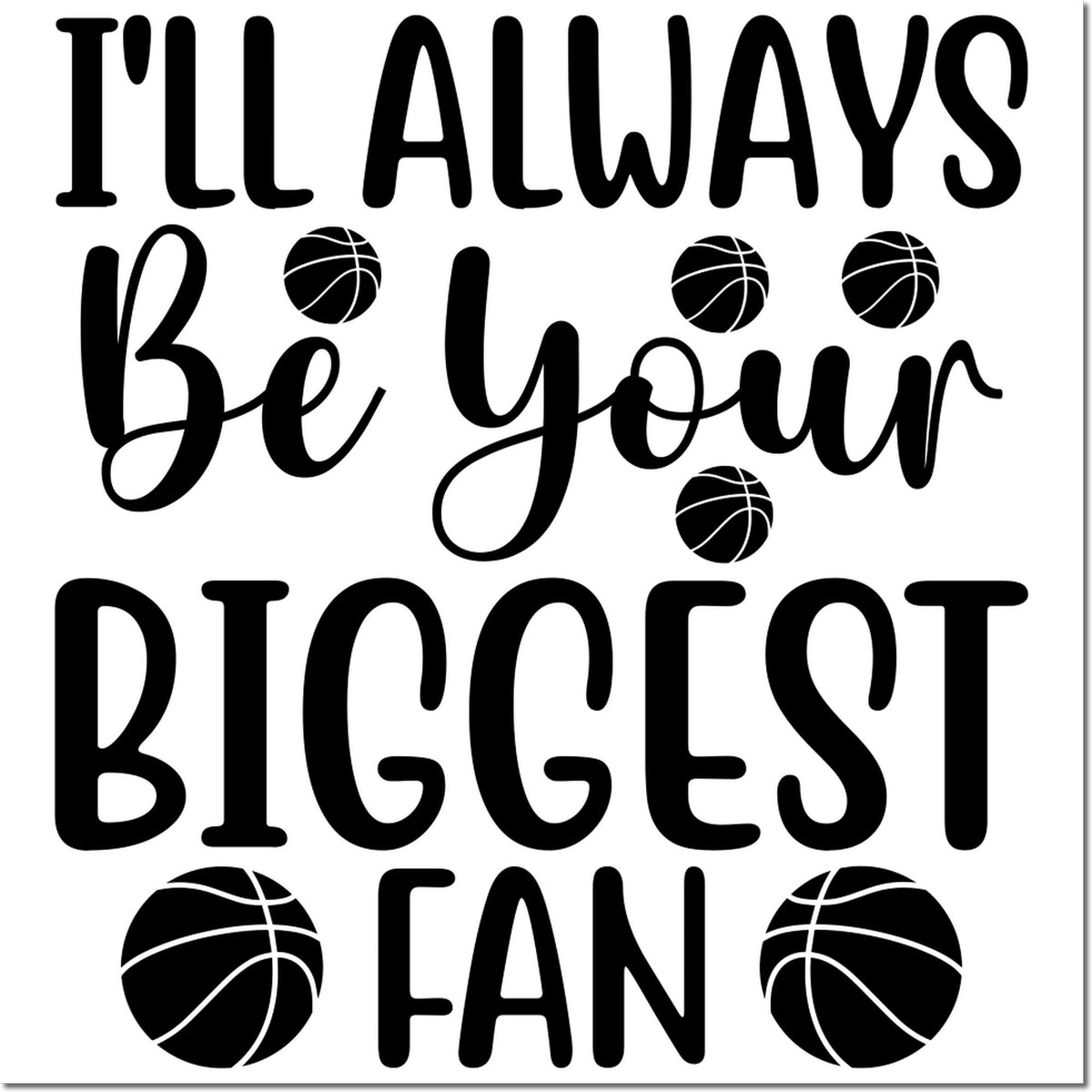 Black basketball-themed stamp/seal reading Ill always be your biggest fan with basketball icons on white background.