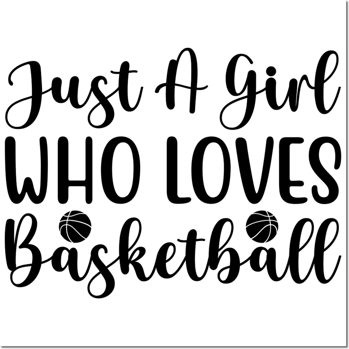 Black script and bold text saying "Just a Girl Who Loves Basketball" with basketball icons, stamp and seal design on white.