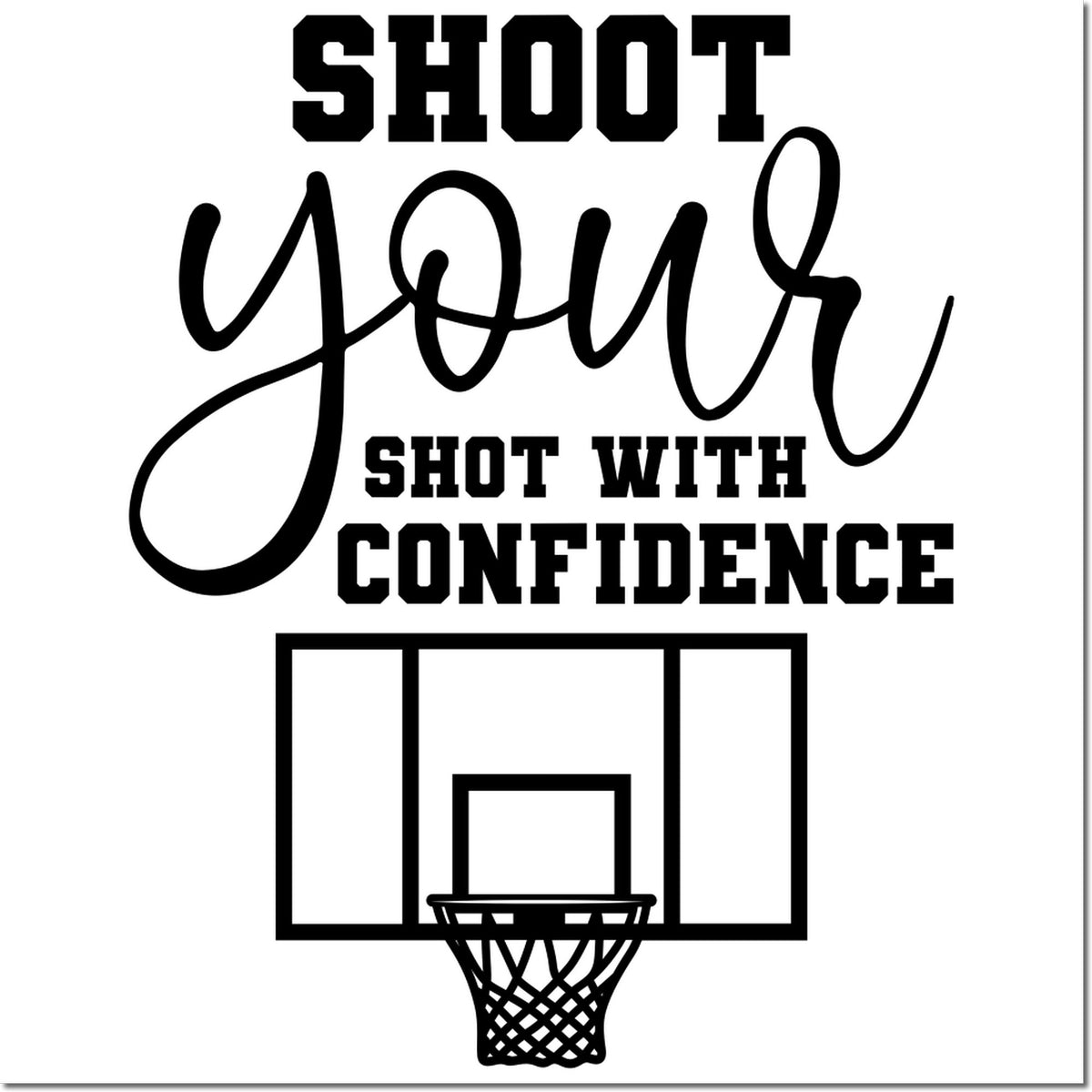 Black basketball stamp and seal design reading Shoot your shot with confidence, with hoop graphic on a white background.
