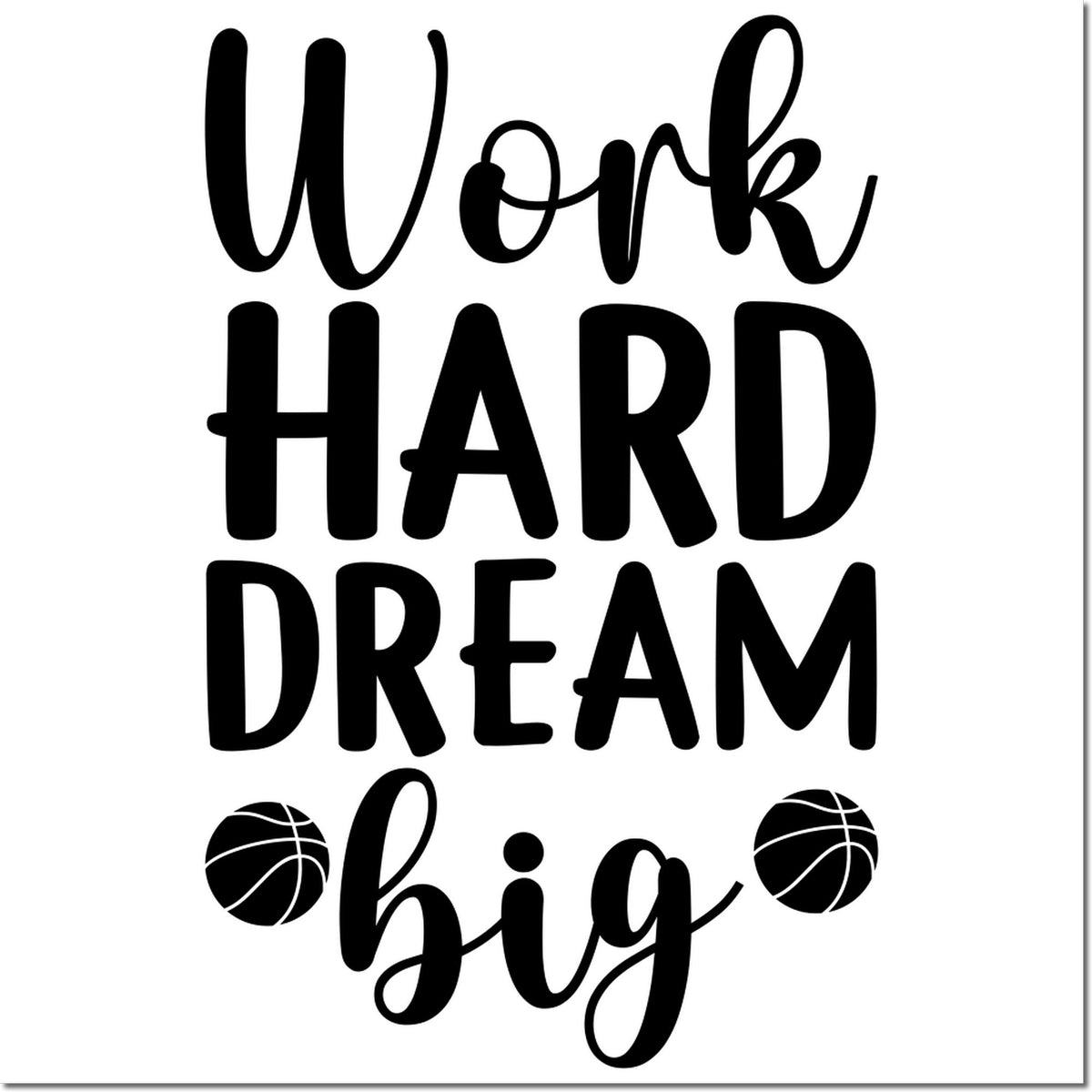 Black motivational stamp/seal design reading Work HARD DREAM big with basketball icons on white.