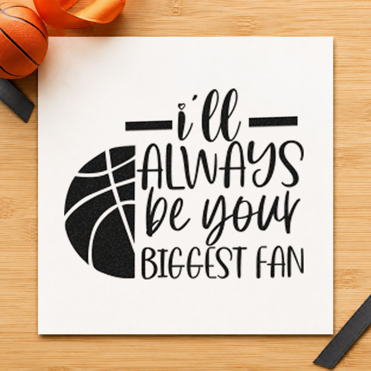 Always Your Biggest Fan rubber stamp printed in black ink, ready for season index sheet and similar paper crafts.