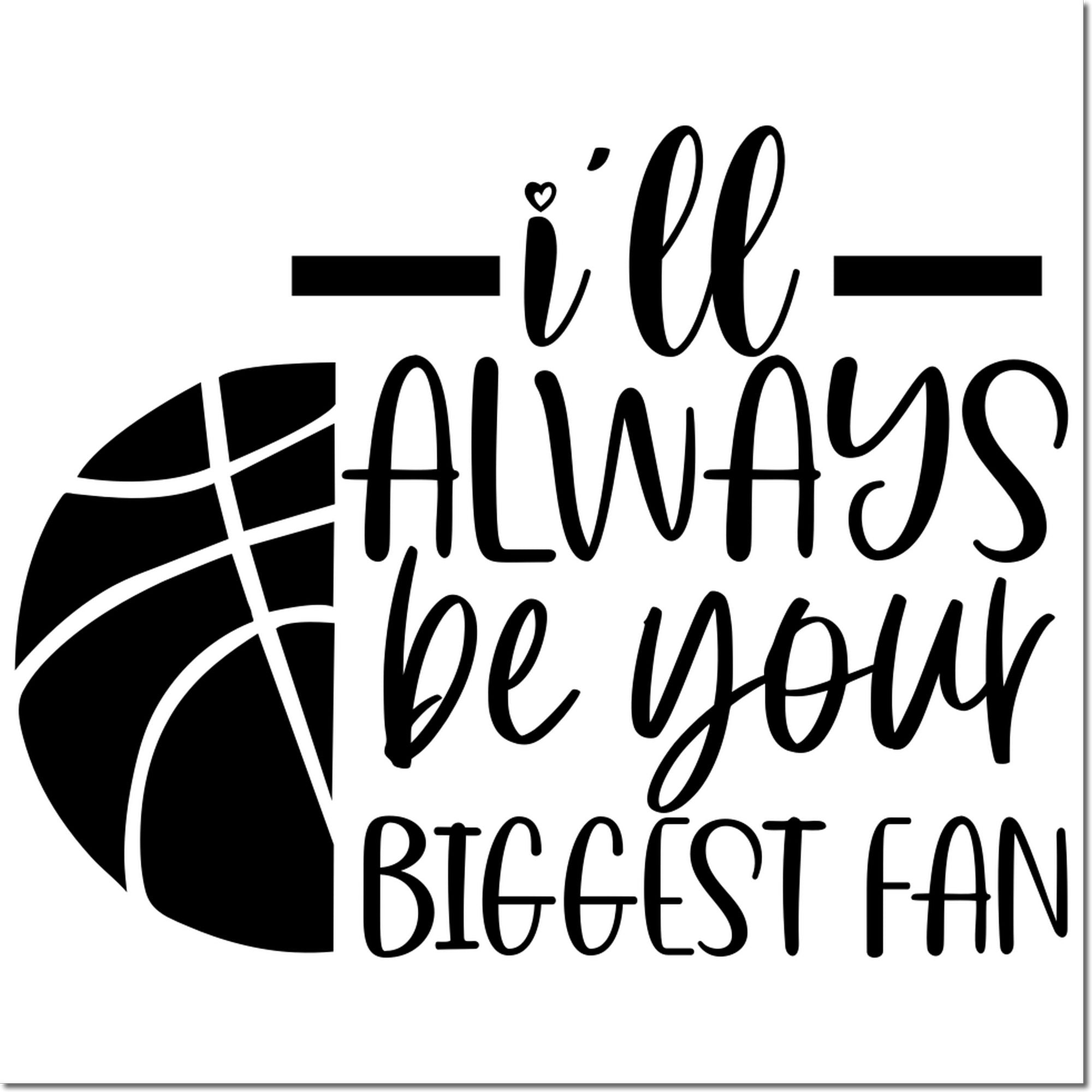 Black basketball-themed stamp/seal with quote Ill always be your biggest fan on a white background.