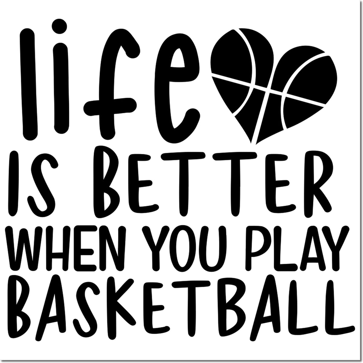 Black stamp and seal design reading Life is better when you play basketball with a basketball heart icon on white background.