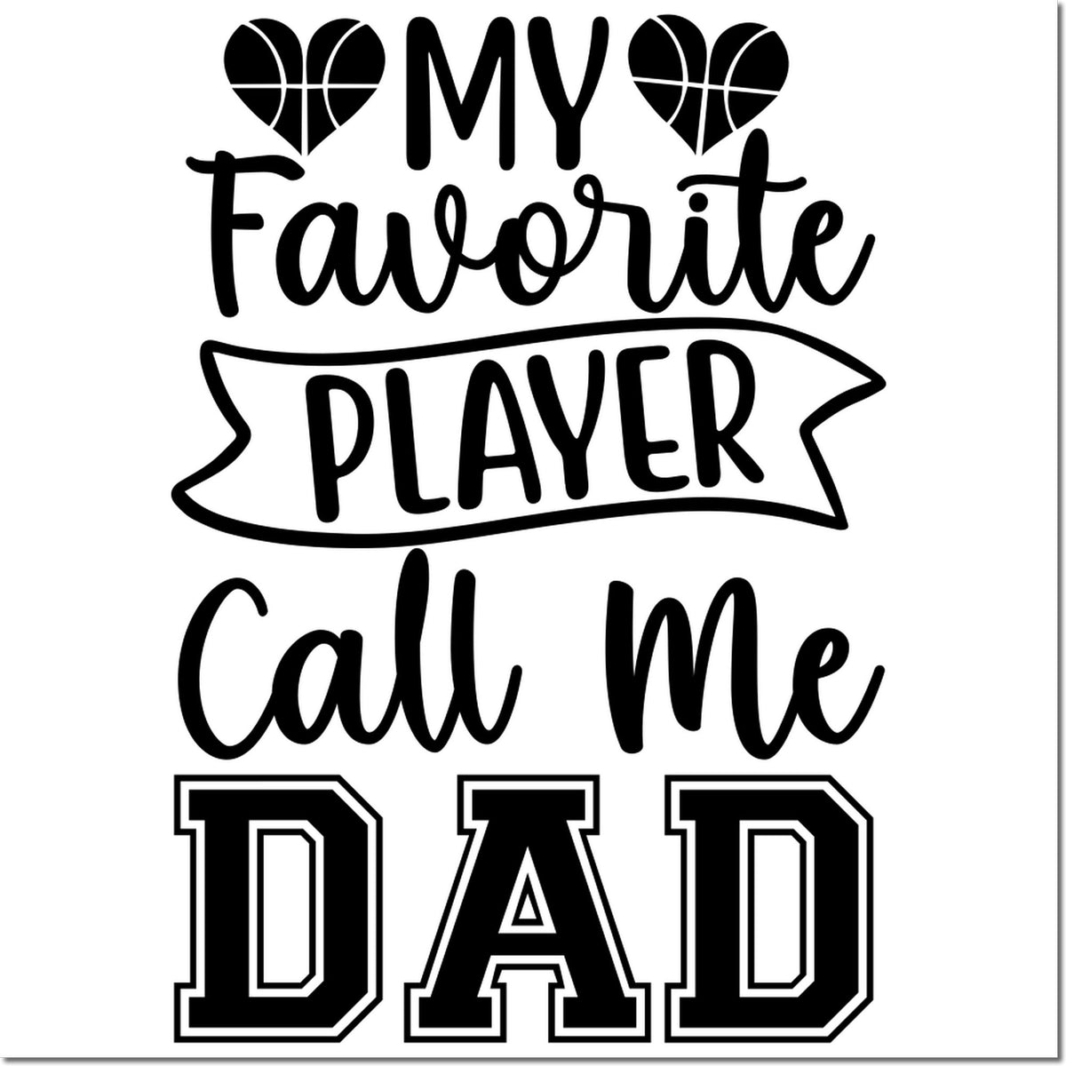 Black custom stamp/seal design with basketball-heart icons and bold text: My Favorite Player, Call Me Dad.
