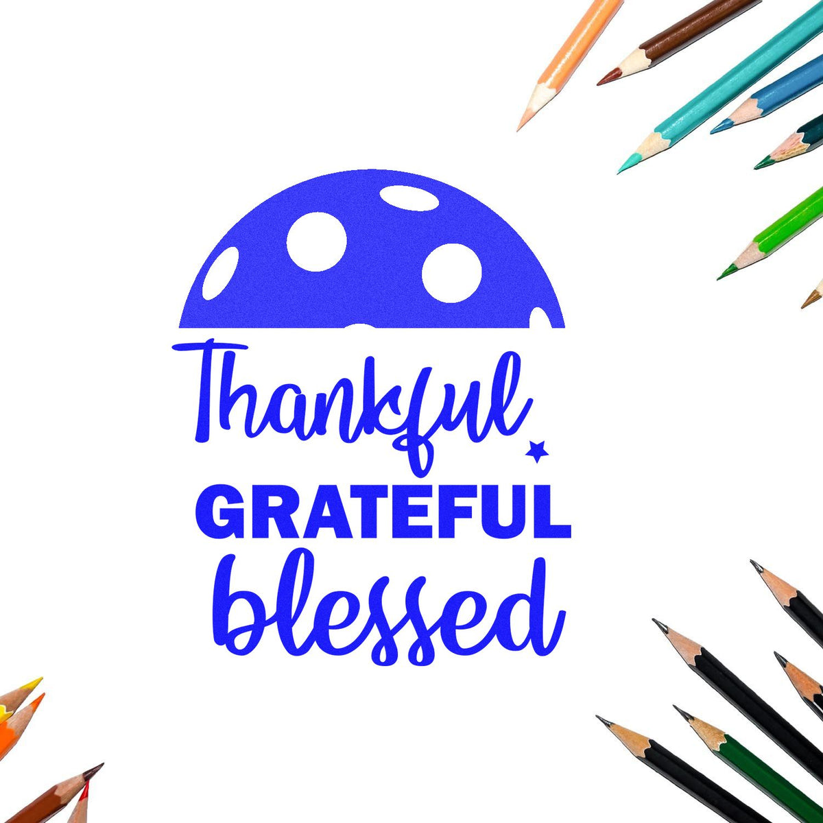 Blue thankful, grateful, blessed stamp and seal design with polka-dot seal and colorful pencils on white background.
