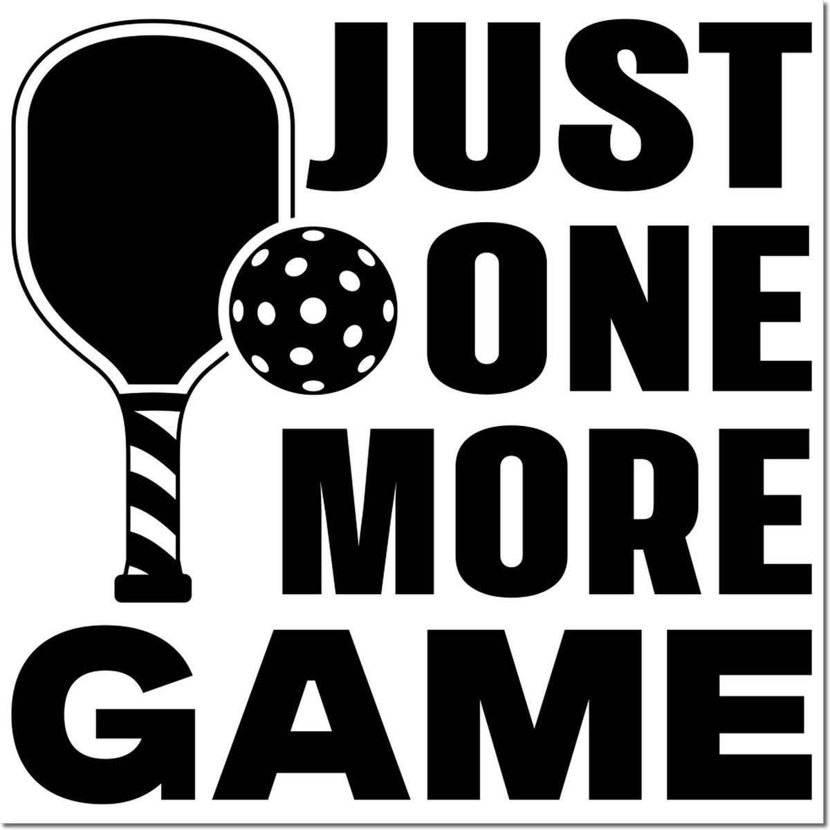 Black JUST ONE MORE GAME text with pickleball paddle and ball, sporty stamp/seal design on a white background.