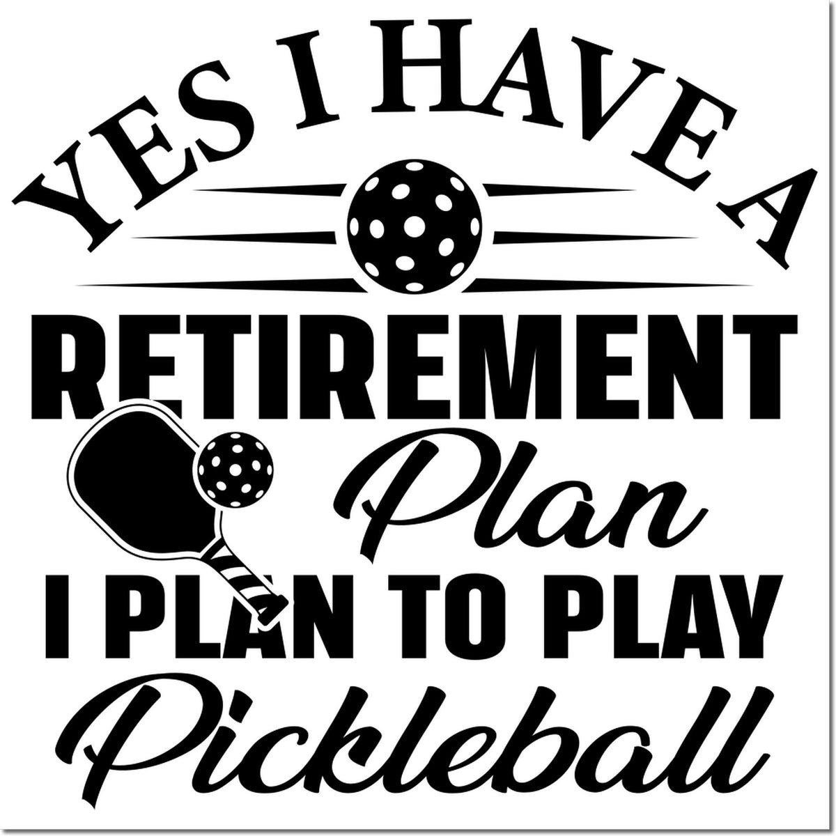 Black pickleball stamp and seal on white, with paddle and ball icon and text: "Yes I Have Retirement Plan I Plan to Play Pickleball."