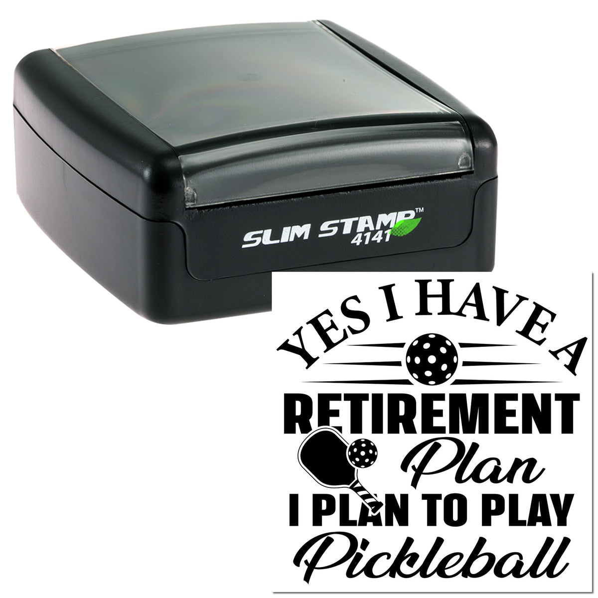 Black slim self-inking stamp with clear gray cap and pickleball seal reading Yes I Have A Retirement Plan.