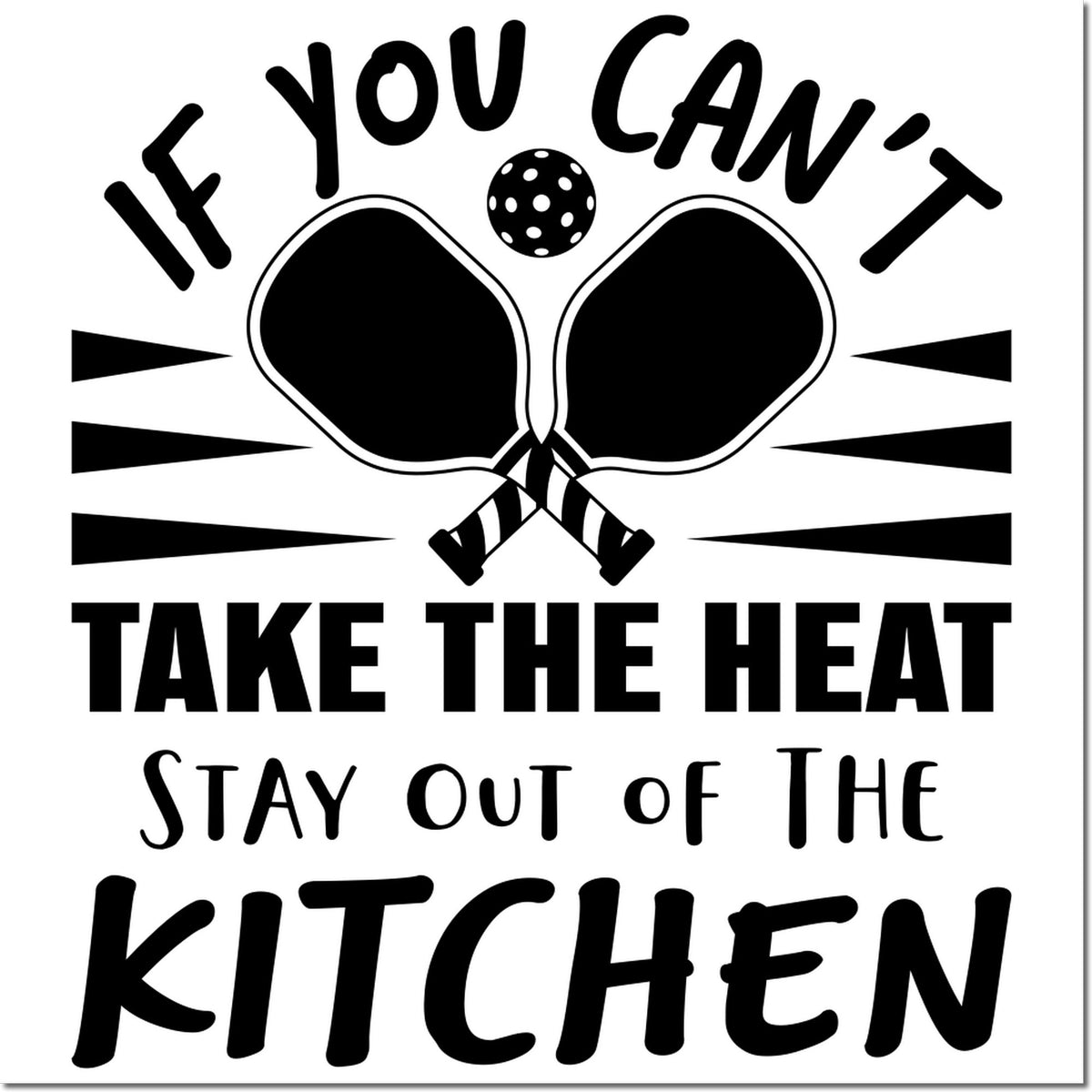 Black-and-white pickleball rubber stamp design with paddles, ball, and text: If you cant take the heat, stay out of the kitchen.