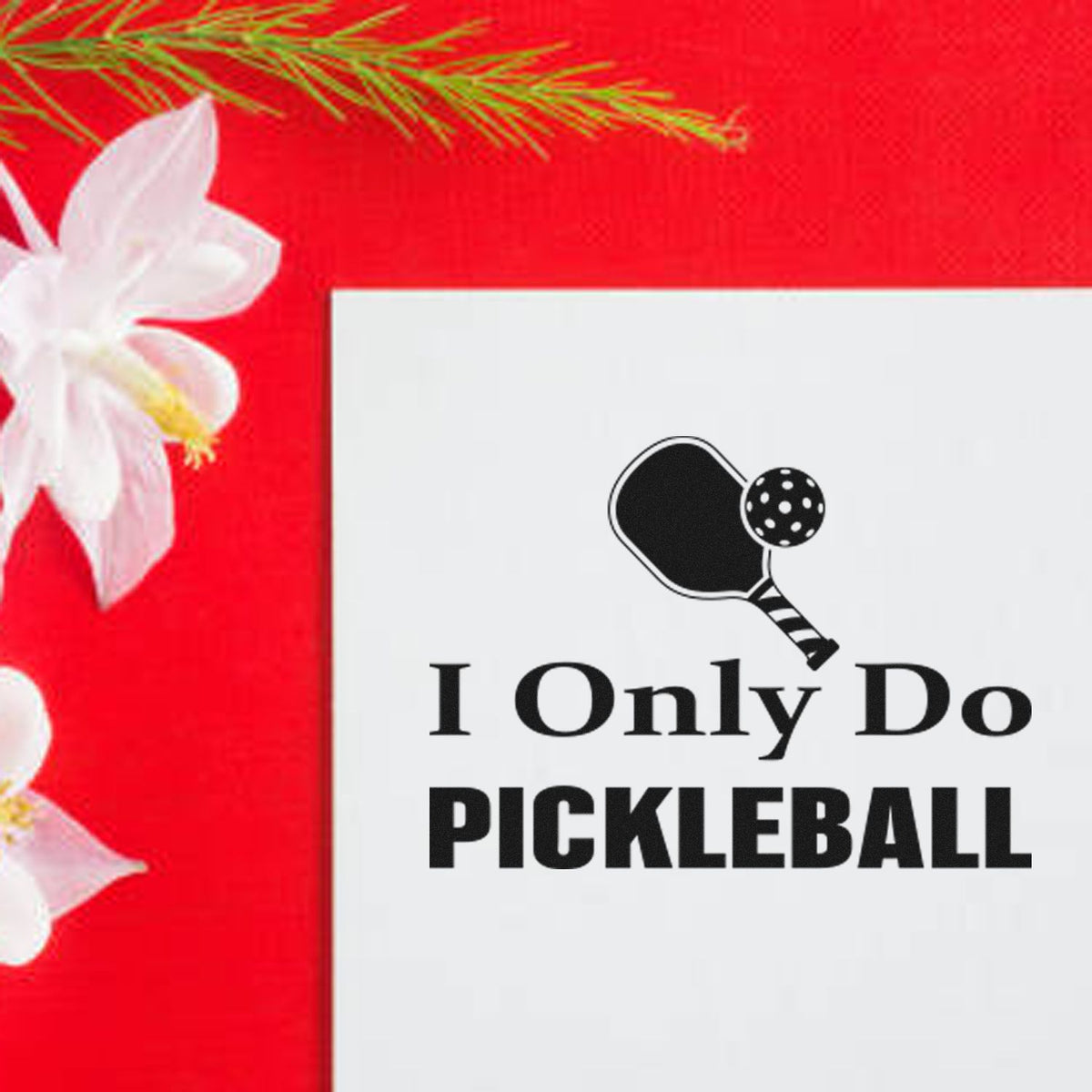 Custom red stamp seal with white flowers, black pickleball paddle logo, and I Only Do PICKLEBALL text.