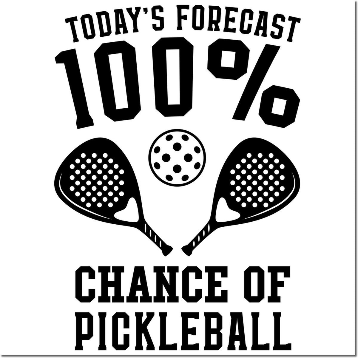 Black pickleball stamp seal with two paddles and ball; text reads Todays forecast 100% chance of pickleball.