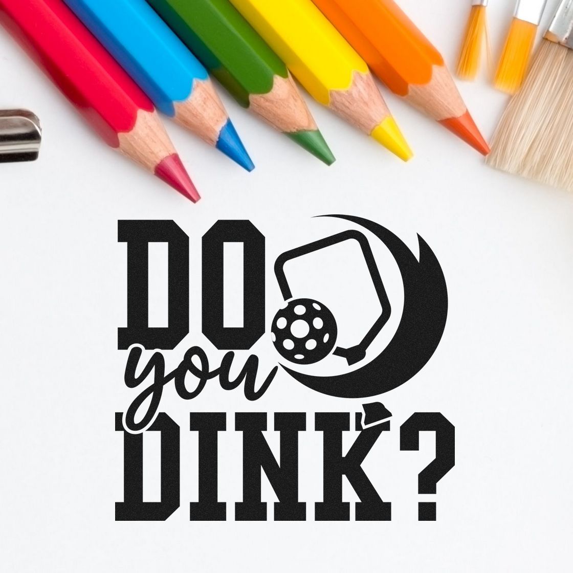 Black pickleball stamp and seal design reading DO you DINK? with colorful pencils and brush tips.