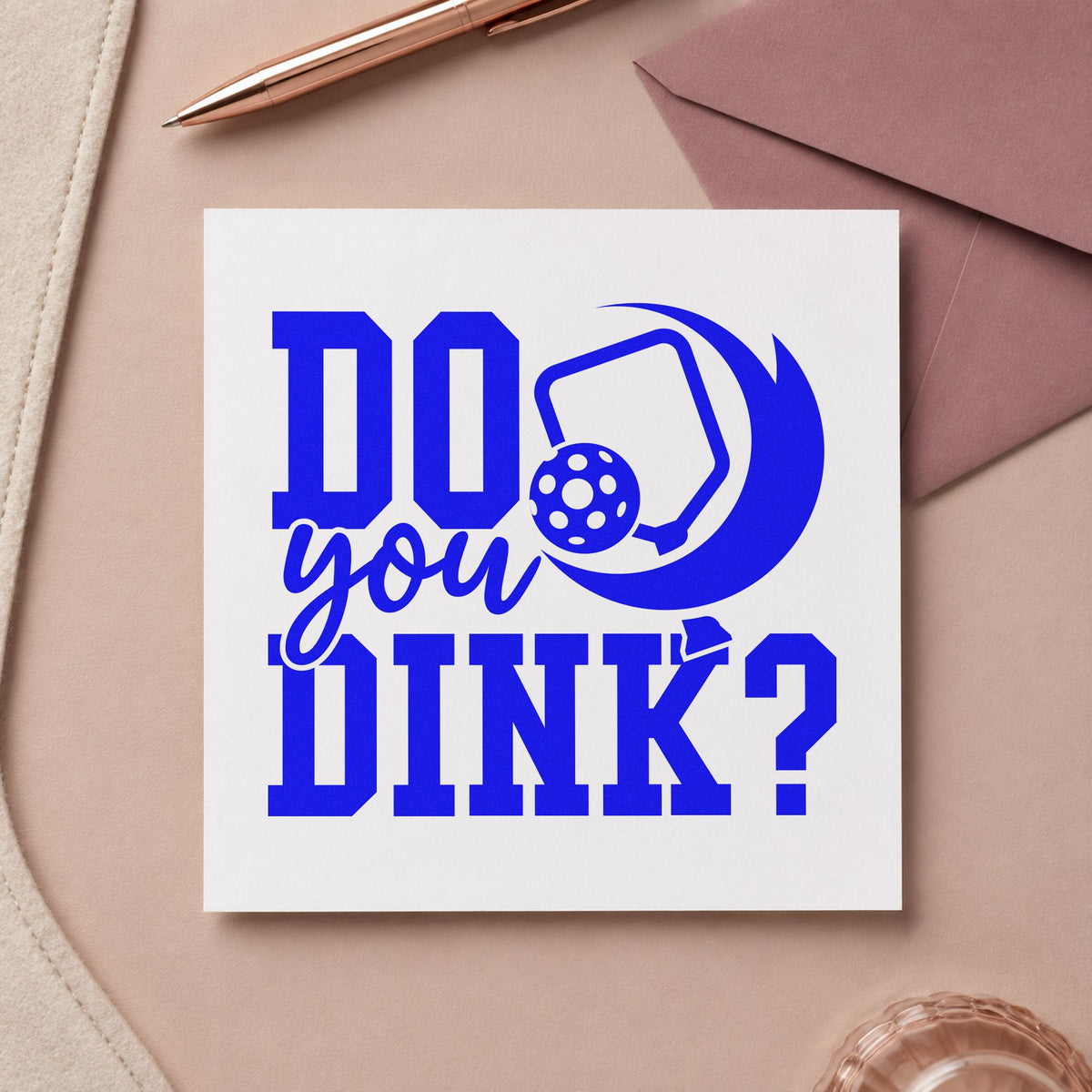 Do You Dink Question craft stamp imprinted in blue ink on paper, a design suited to framed booth board.