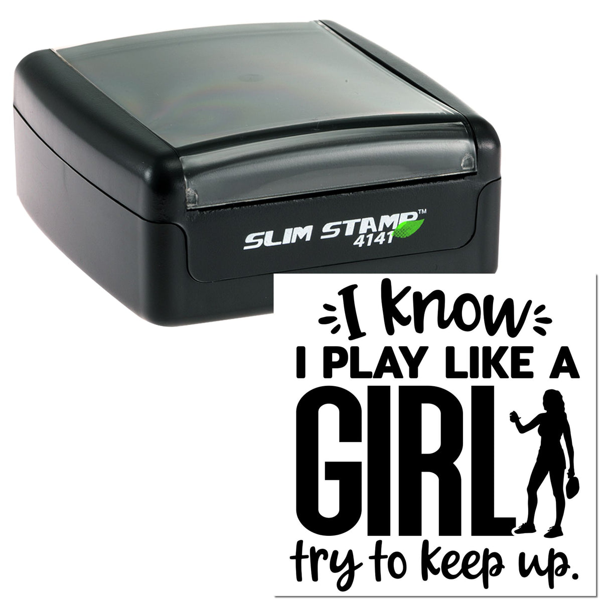 Black slim self-inking stamp with gray cap, featuring a bold I know I play like a GIRL, try to keep up seal design.
