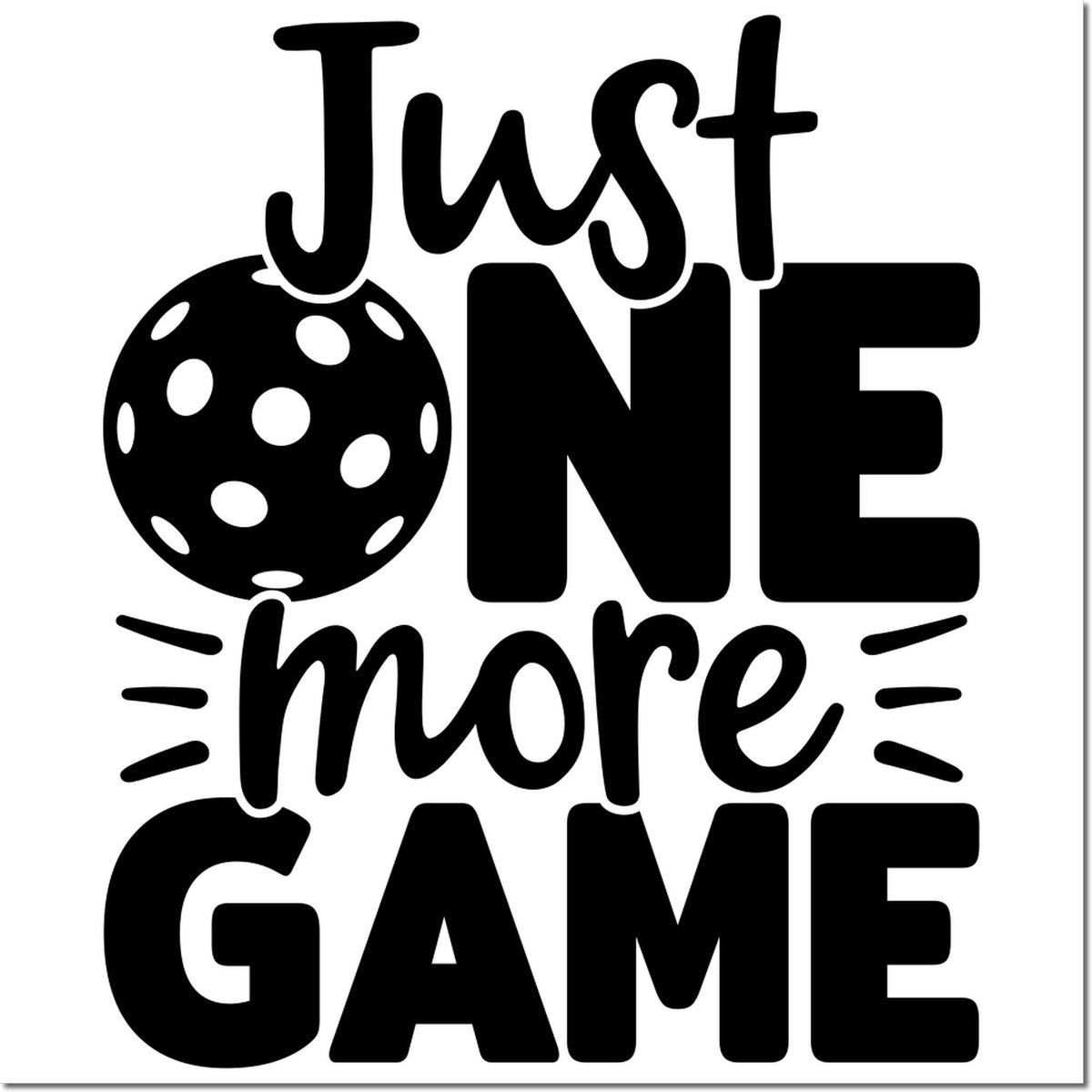 Black custom stamp/seal design reading Just One More Game with dotted pickleball graphic on a white background.