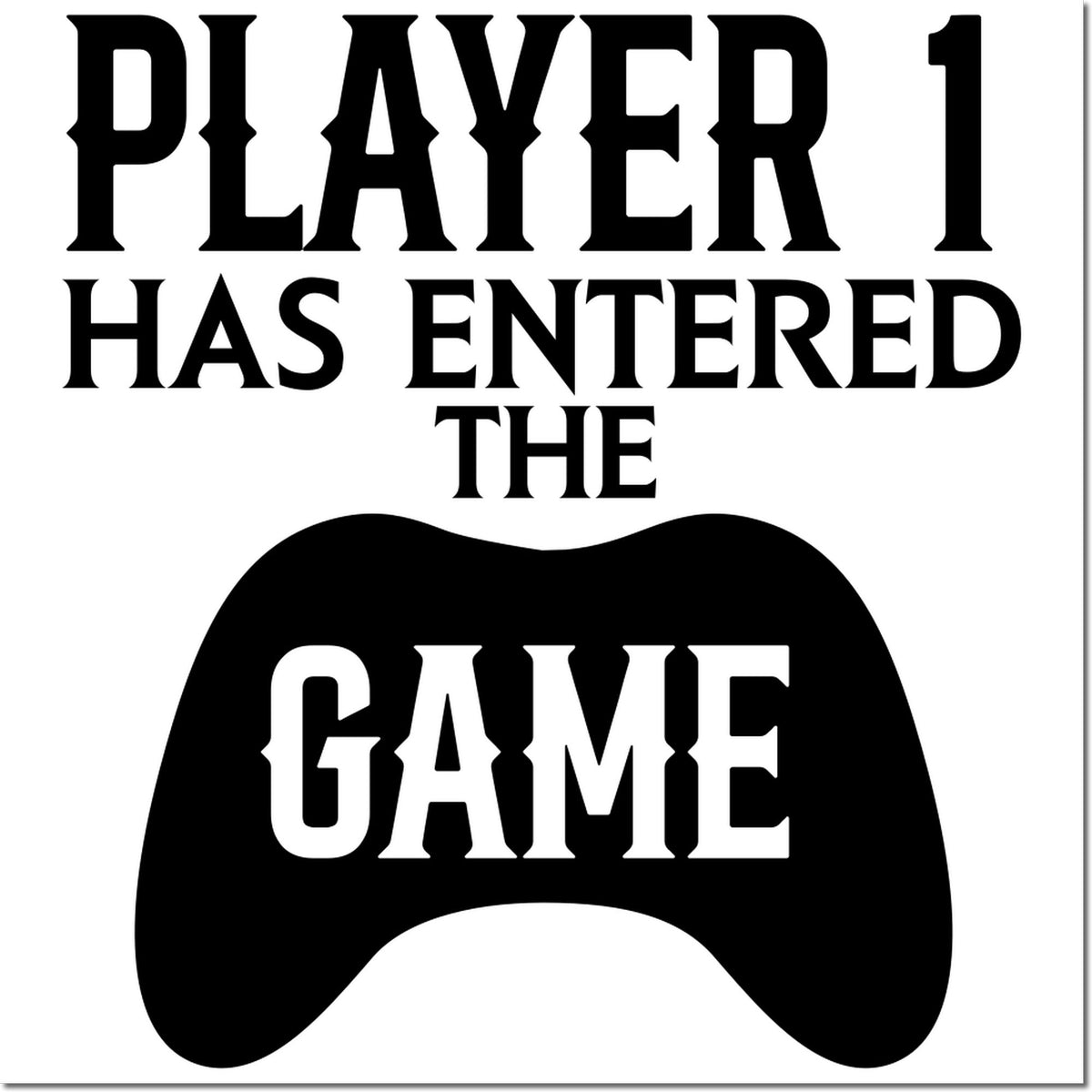 Black custom stamp and seal design with bold Player 1 Has Entered the Game text and game controller silhouette on white background.