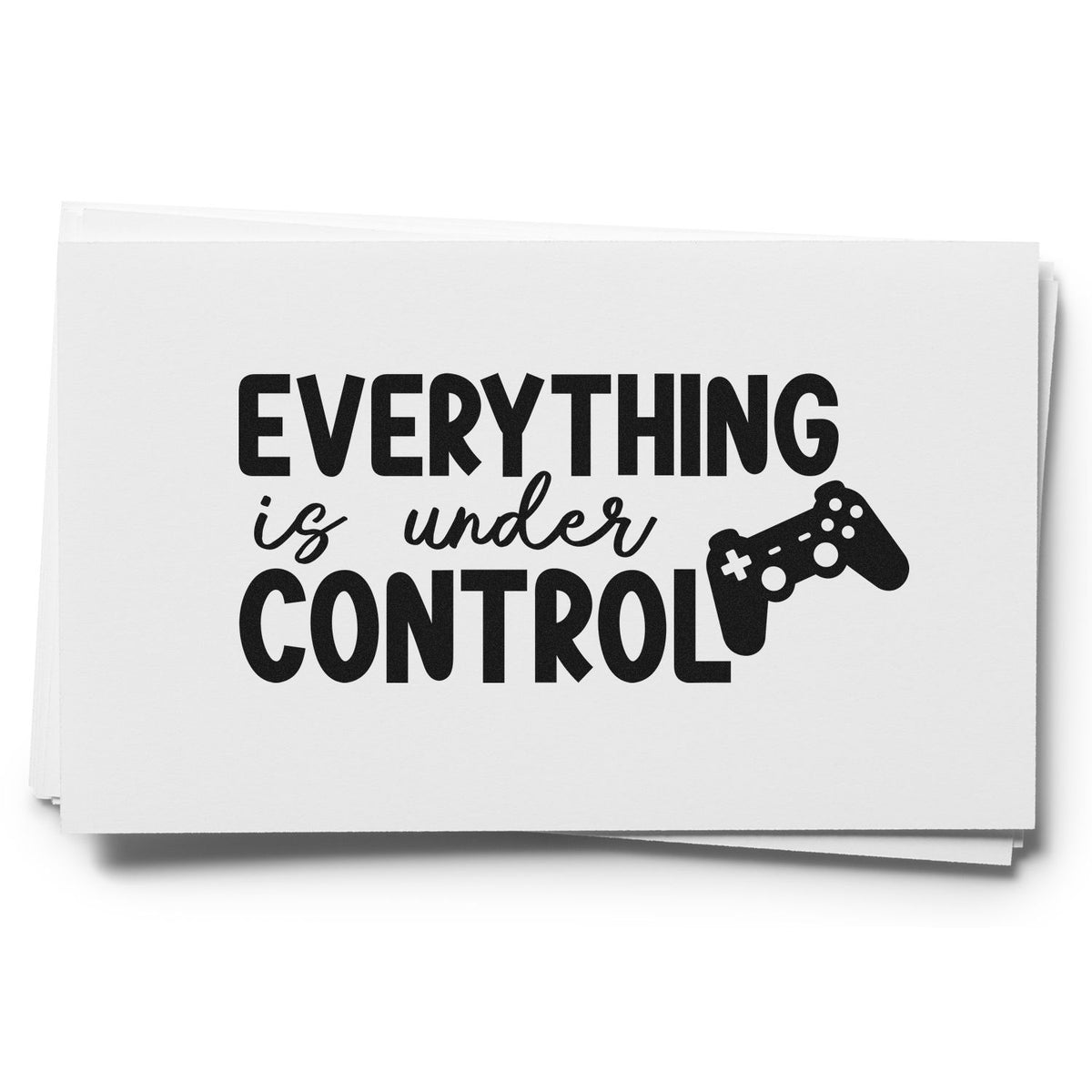 Black text stamp and seal on white cards reading Everything is under Control with a game controller icon.