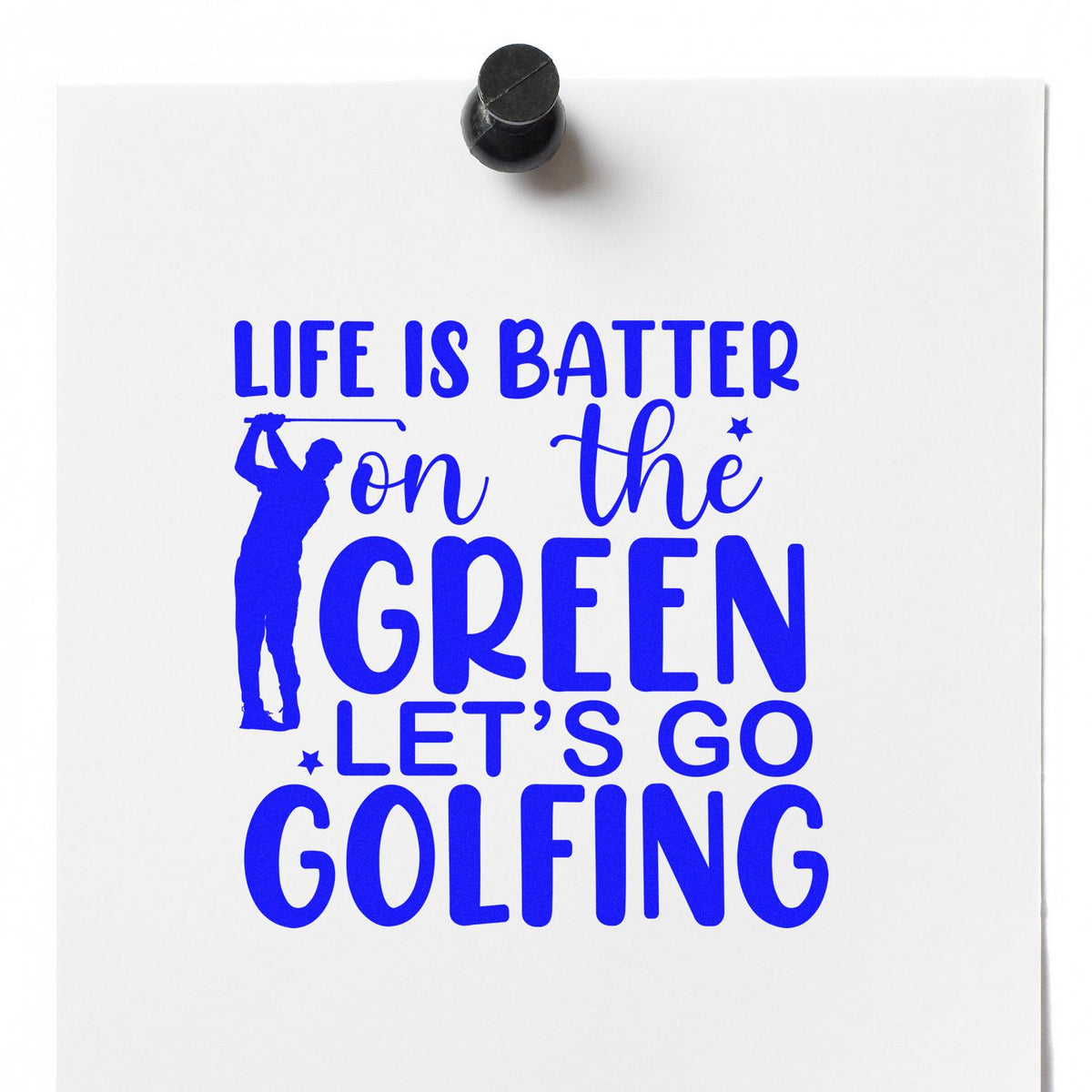 Black stamp seal on white paper with blue golf slogan: Life is better on the green, lets go golfing and golfer silhouette.