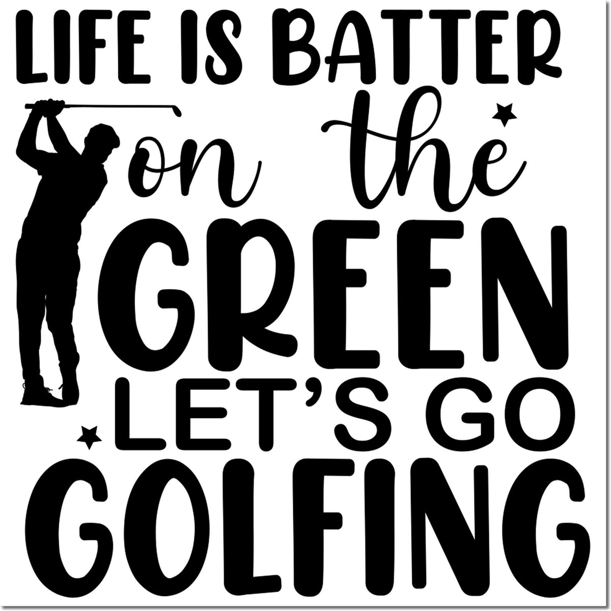 Black golf-themed stamp/seal design with golfer silhouette and stars, reading Life is better on the green, lets go golfing.