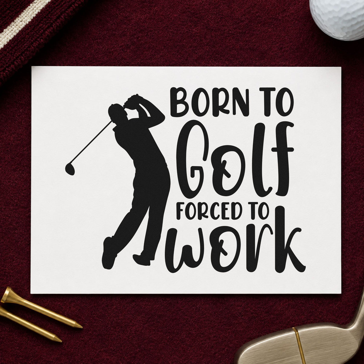Born Golf Forced Work rubber stamp printed in black ink, ready for leave plan sheet and similar paper crafts.
