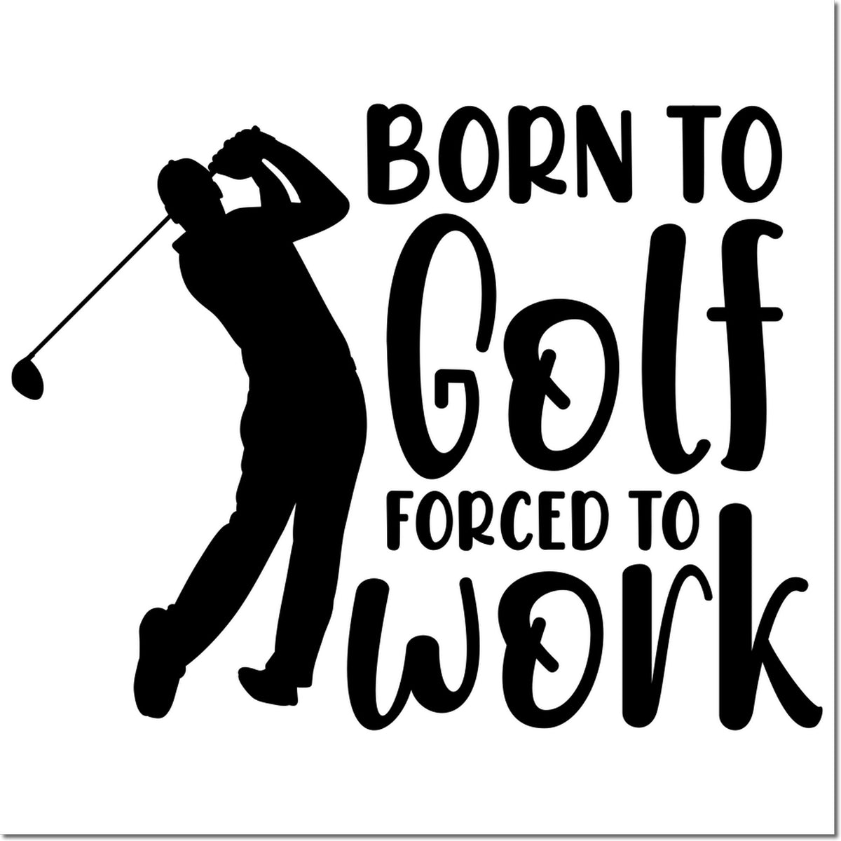 Black golf stamp seal with silhouetted golfer and bold text Born to Golf, Forced to Work on white background.