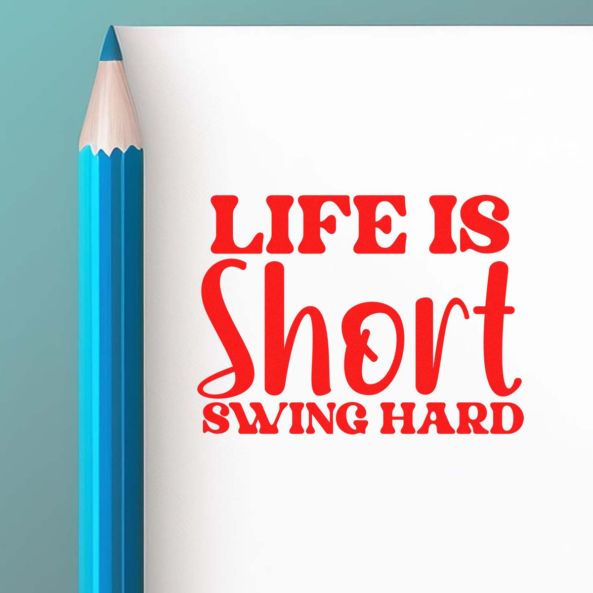 Blue pencil beside white paper with red Life Is Short Swing Hard stamp text for stamp and seal products.