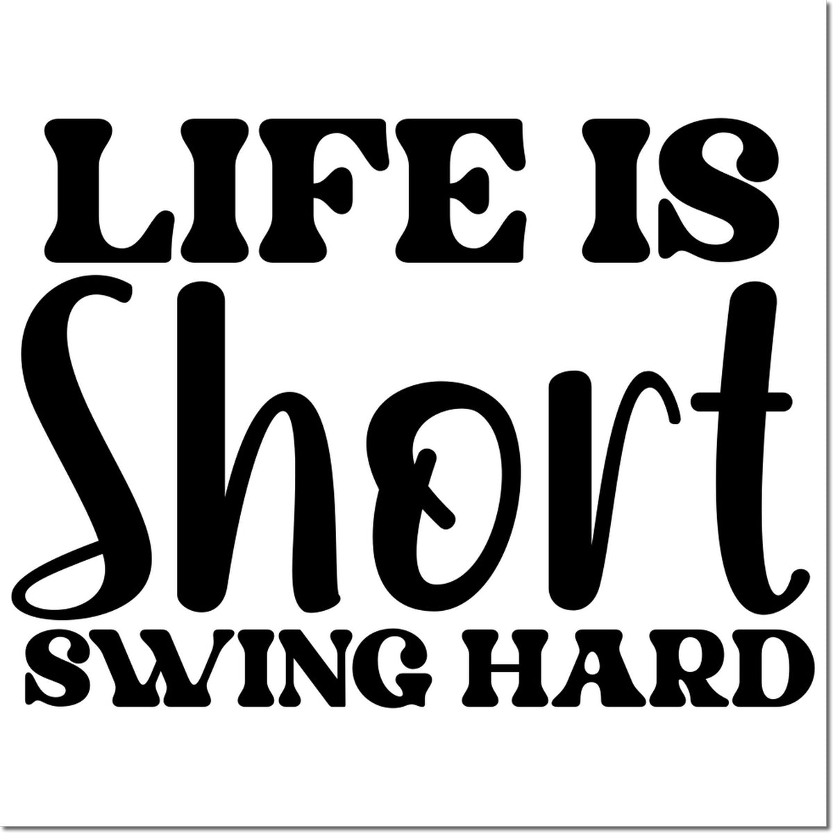 Black Life is Short Swing Hard rubber stamp design in bold decorative lettering on white background.