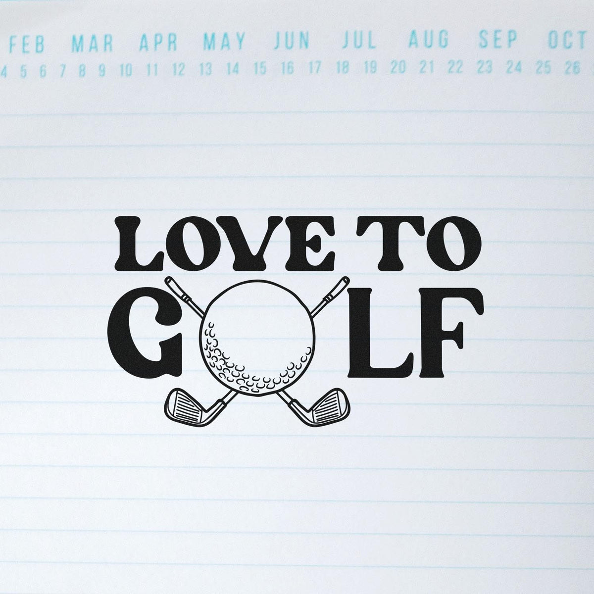 Black LOVE TO GOLF stamp seal with crossed golf clubs and ball on white lined paper with pale blue dates