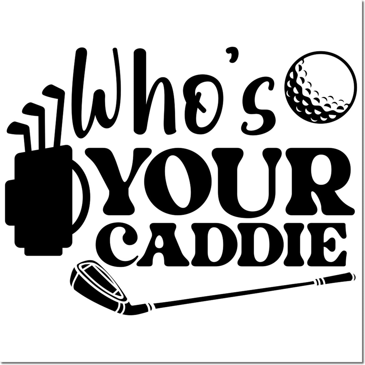 Black golf stamp and seal design reading Whos Your Caddie with a golf club, tee, and ball graphic on white.