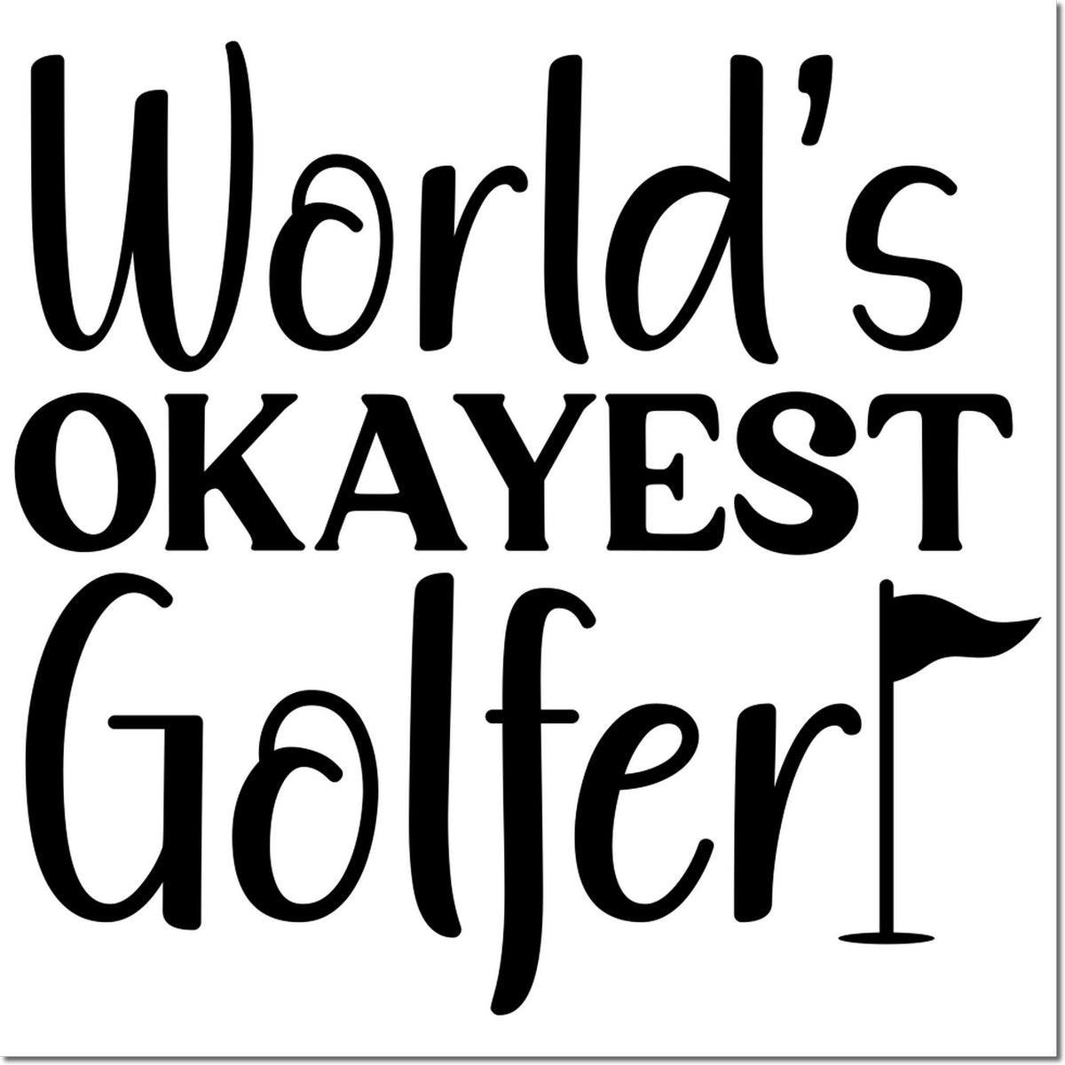 Black golf stamp and seal reading Worlds Okayest Golfer in bold stylized lettering on a white background.