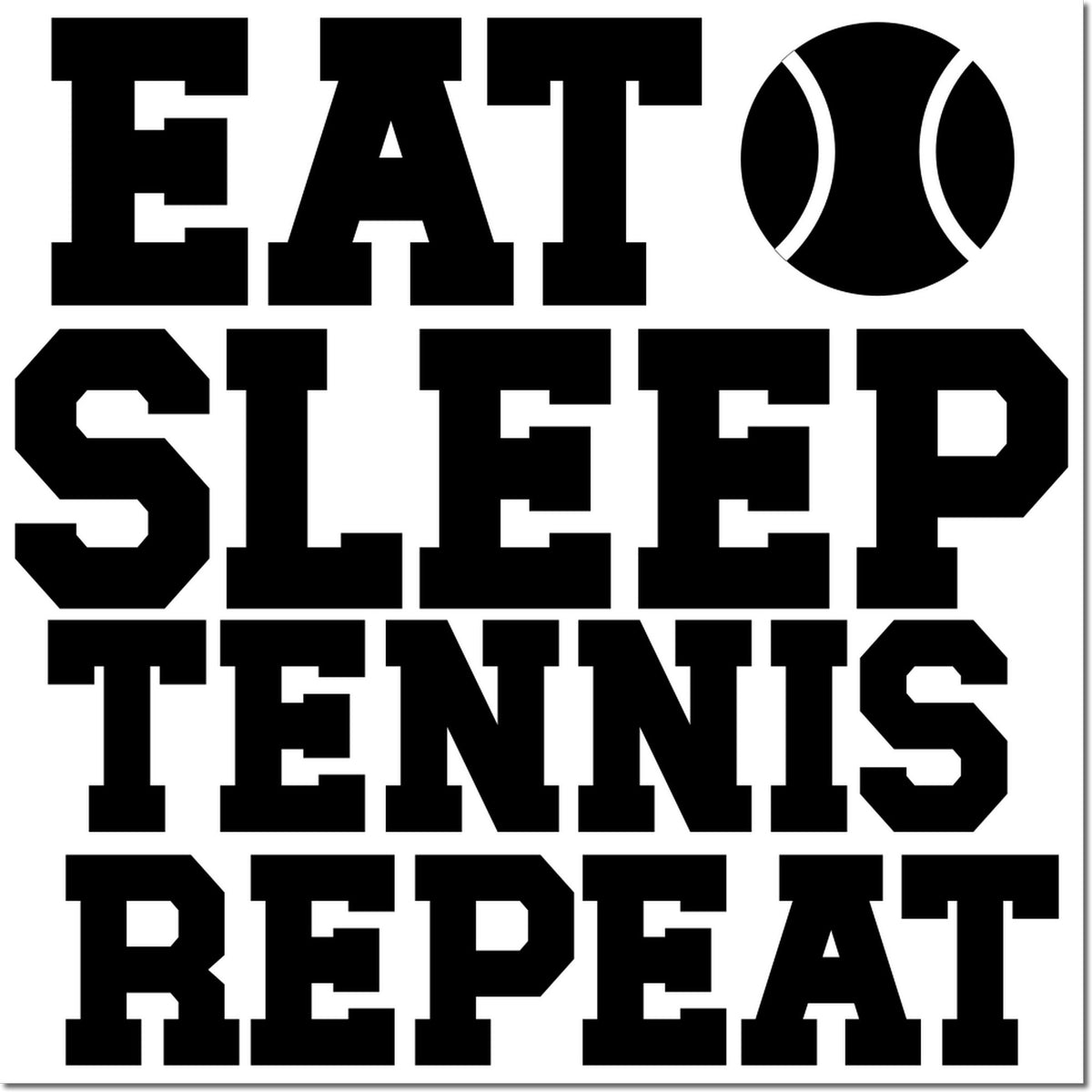 Black varsity-style stamp design reading EAT SLEEP TENNIS REPEAT with a tennis ball icon on white.