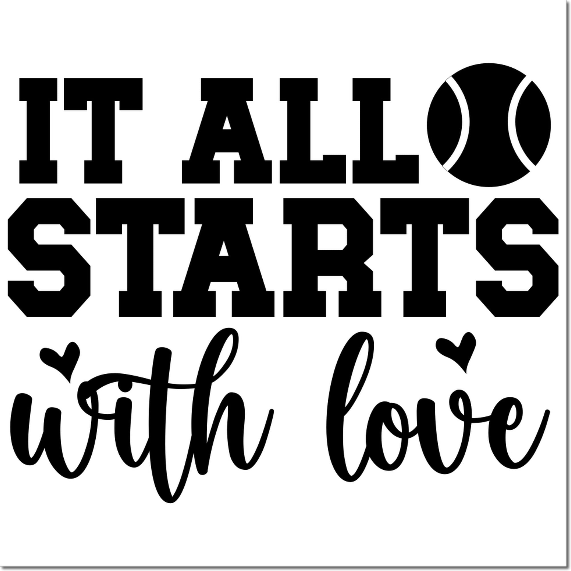 Black stamp and seal design reading It all starts with love, with a tennis ball icon and small hearts on white background.