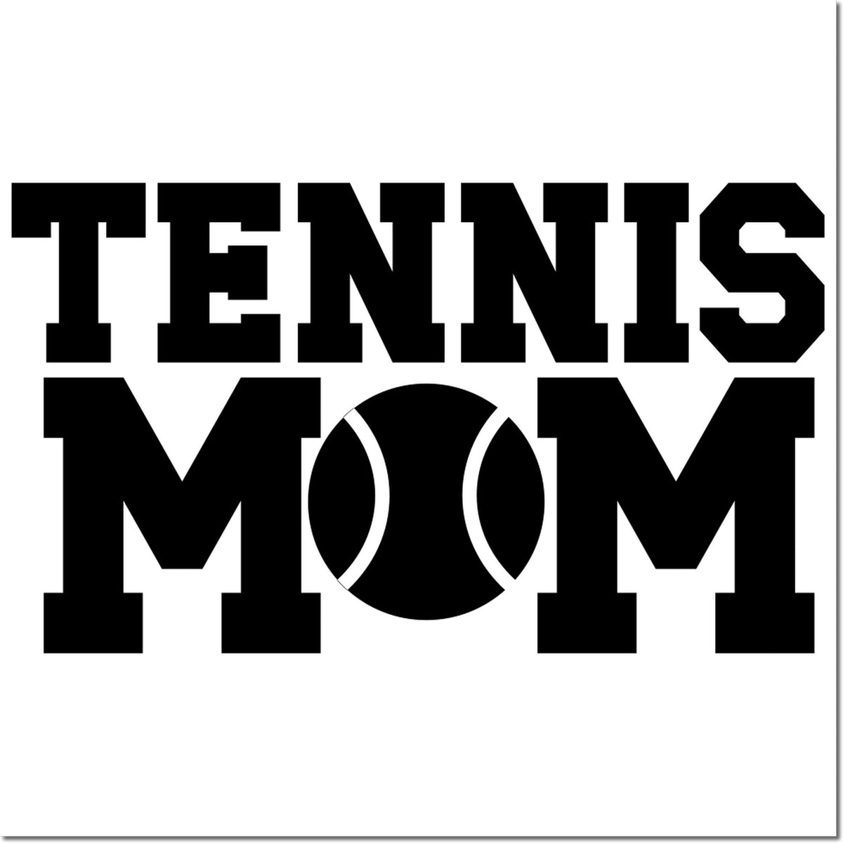 Black "TENNIS MOM" rubber stamp design with a tennis ball replacing the O on a white background.