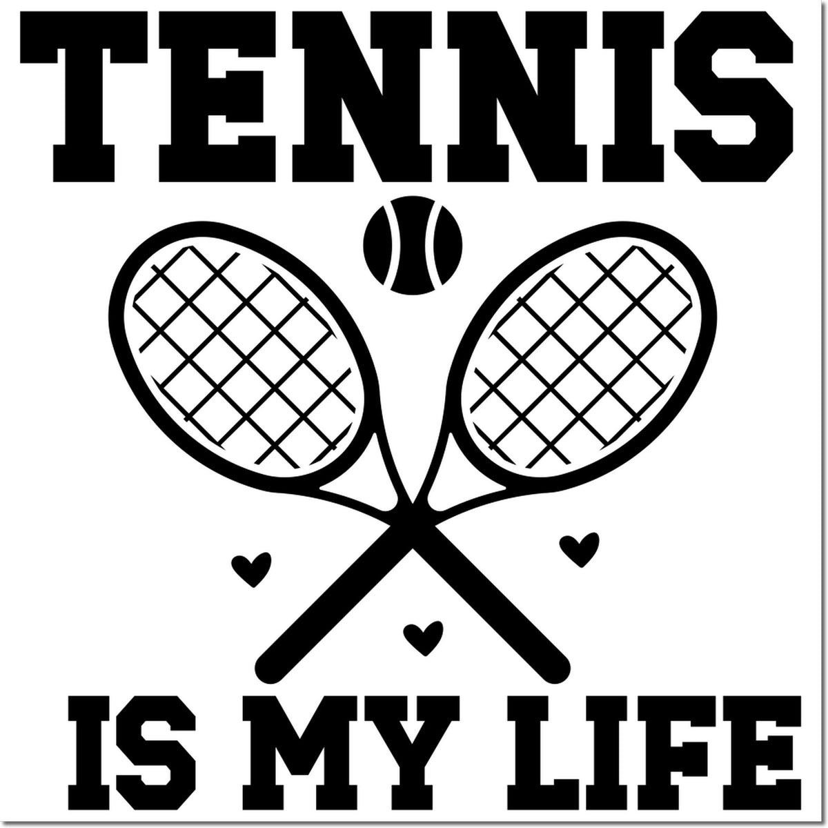 Black tennis stamp and seal design with crossed rackets, tennis ball, hearts, and bold text: TENNIS IS MY LIFE