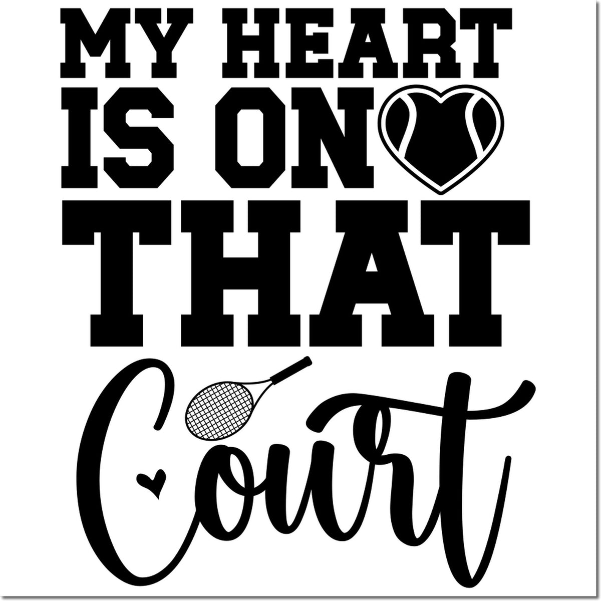 Black stamp and seal design reading My heart is on that court with a heart outline and tennis racket on white background