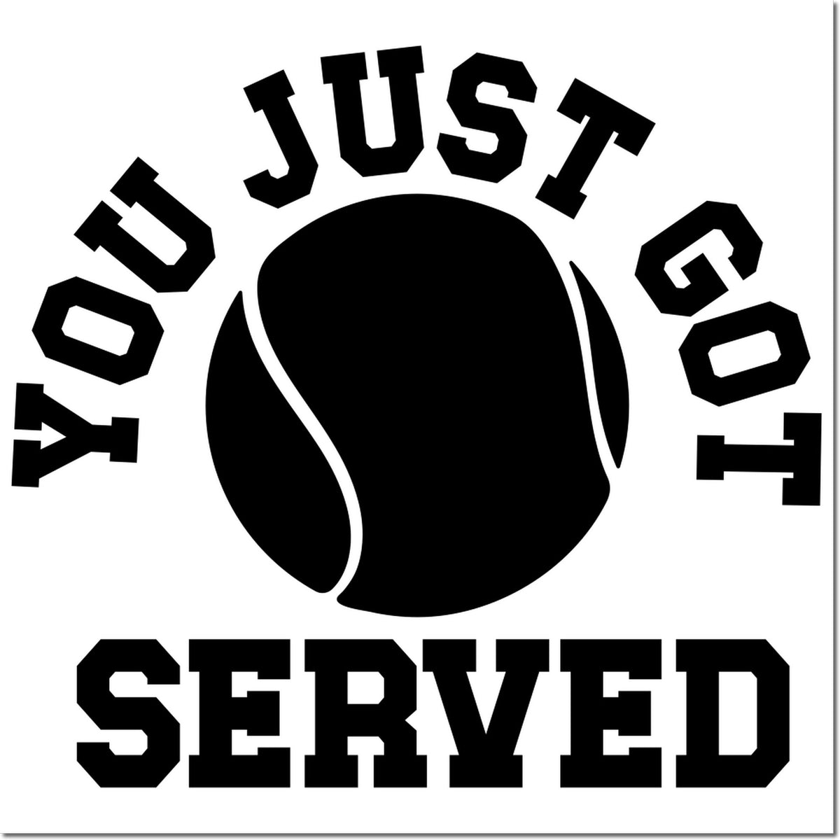 Black You Just Got Served tennis stamp seal graphic with bold black varsity text and tennis ball icon on white background.