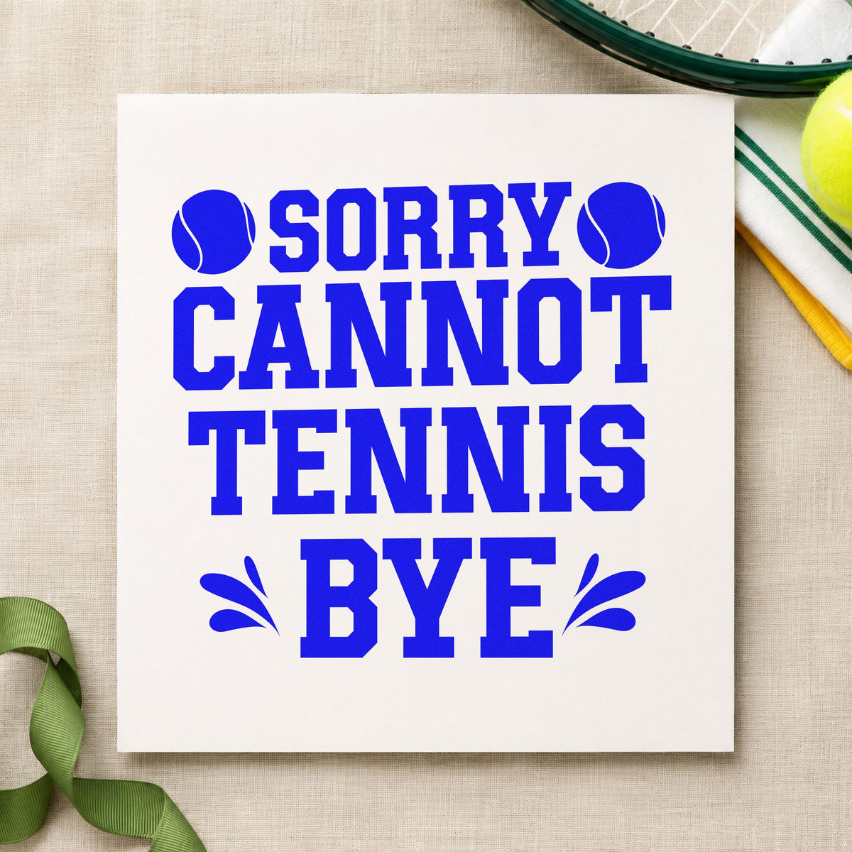Sorry Cannot Tennis Bye craft stamp in blue ink on cardstock, an easy option for kit bag printing.