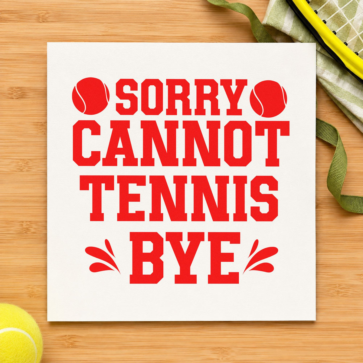 Sorry Cannot Tennis Bye rubber stamp shown in red ink, stamped for projects such as bin court labels.
