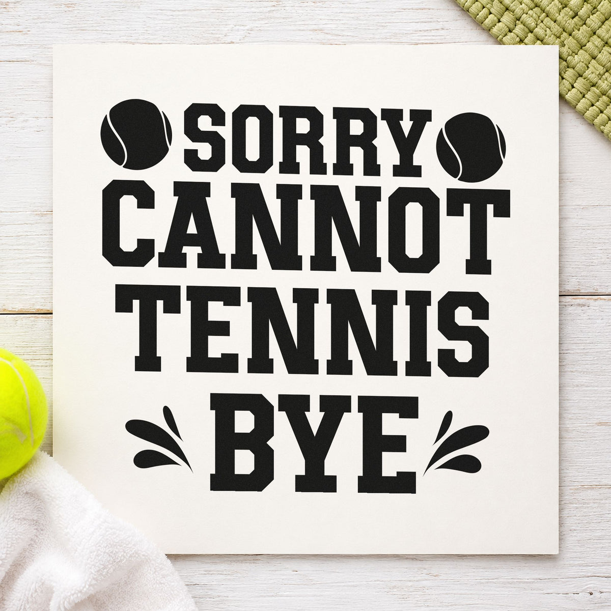 Sorry Cannot Tennis Bye rubber stamp printed in black ink, ready for two ball cards and similar paper crafts.