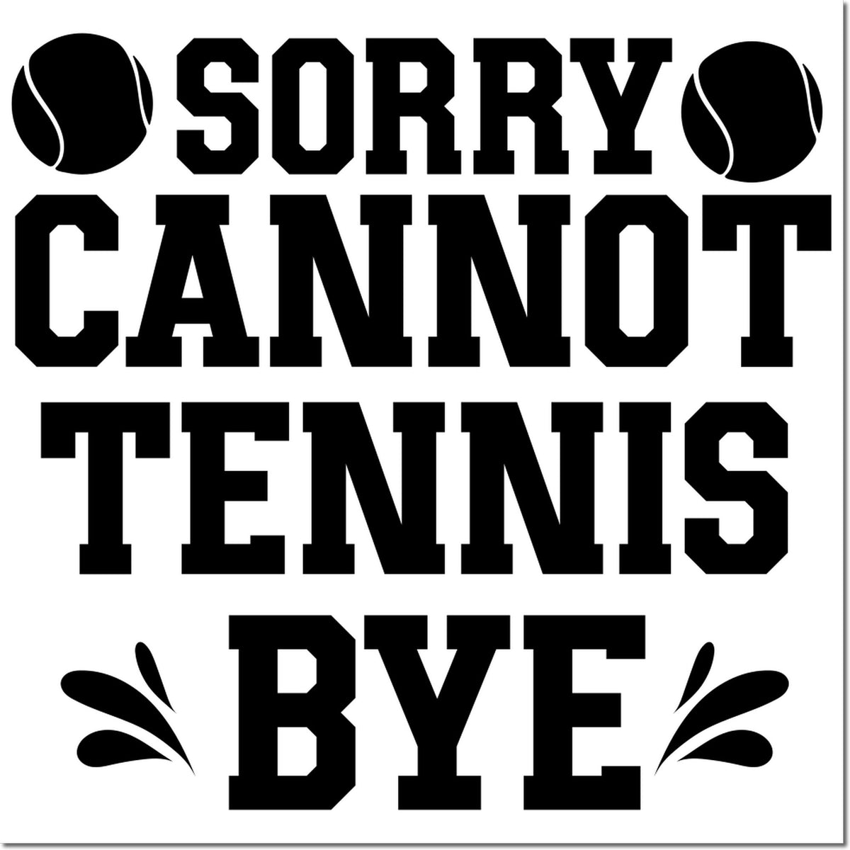 Black Sorry Cannot Tennis Bye stamp and seal design with tennis balls and decorative flourishes.