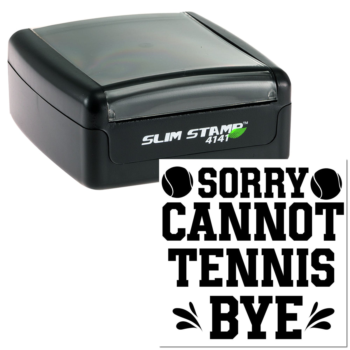 Black self-inking stamp and seal with gray cap and bold tennis-themed imprint reading SORRY CANNOT TENNIS BYE.