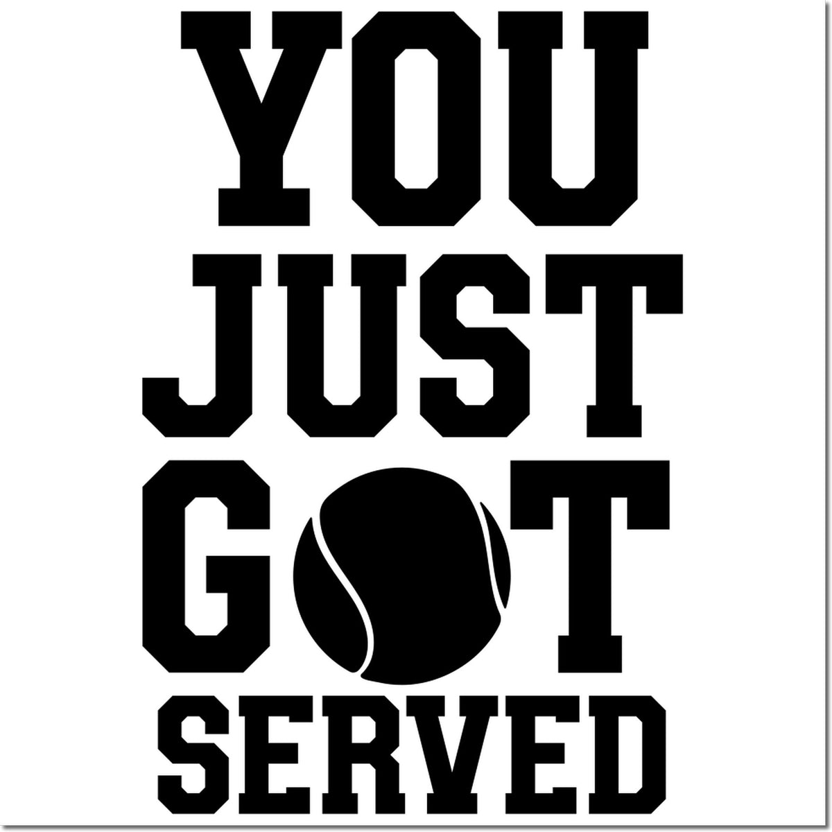 Black varsity-style stamp design reading You Just Got Served with a tennis ball seal on white background.