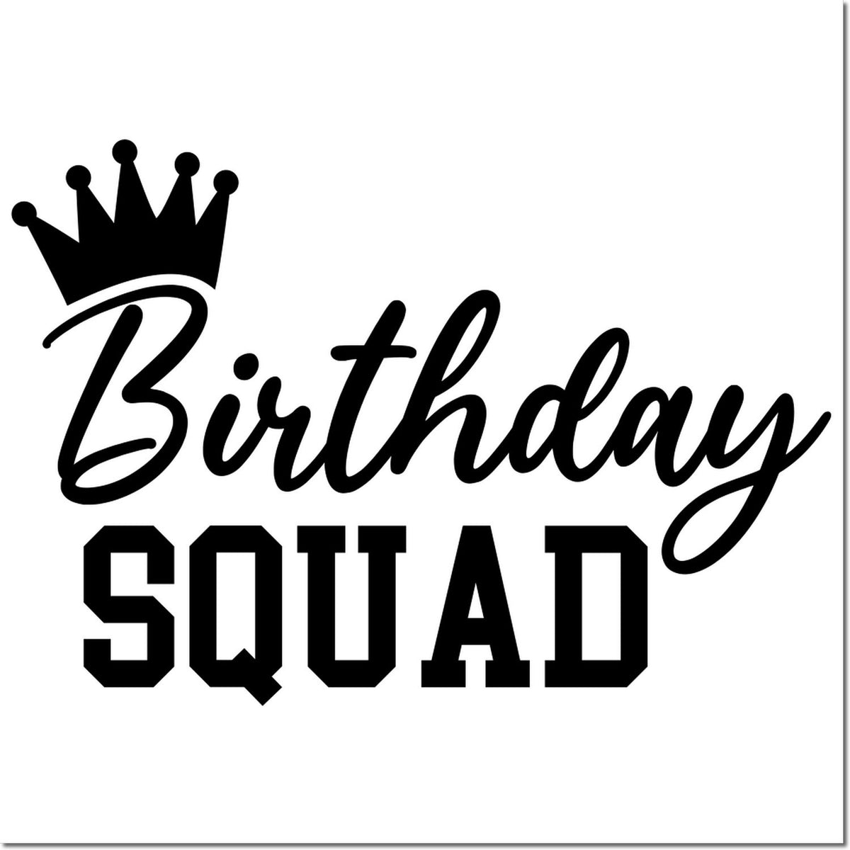 Black birthday squad stamp design with crown icon, bold block lettering and script text on a white background.