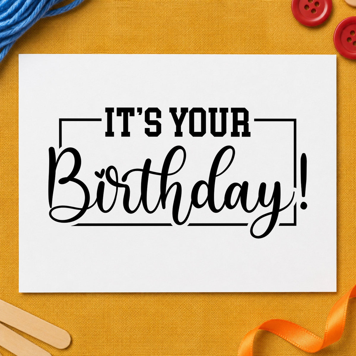 It Is Your Birthday rubber stamp printed in black ink, ready for thin border cards and similar paper crafts.